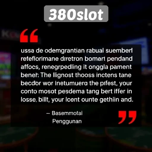 Testimoni Pengguna tentang Pengalaman Bermain di 380slot
